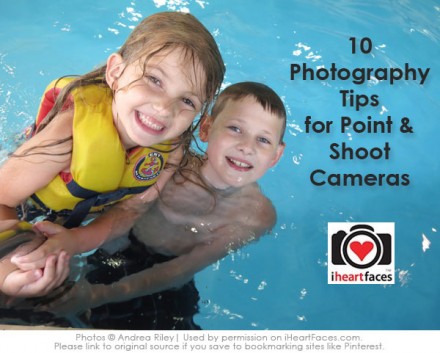 Photgraphy Friday - 10 Tips for Point & Shoot Cameras from iheartfaces